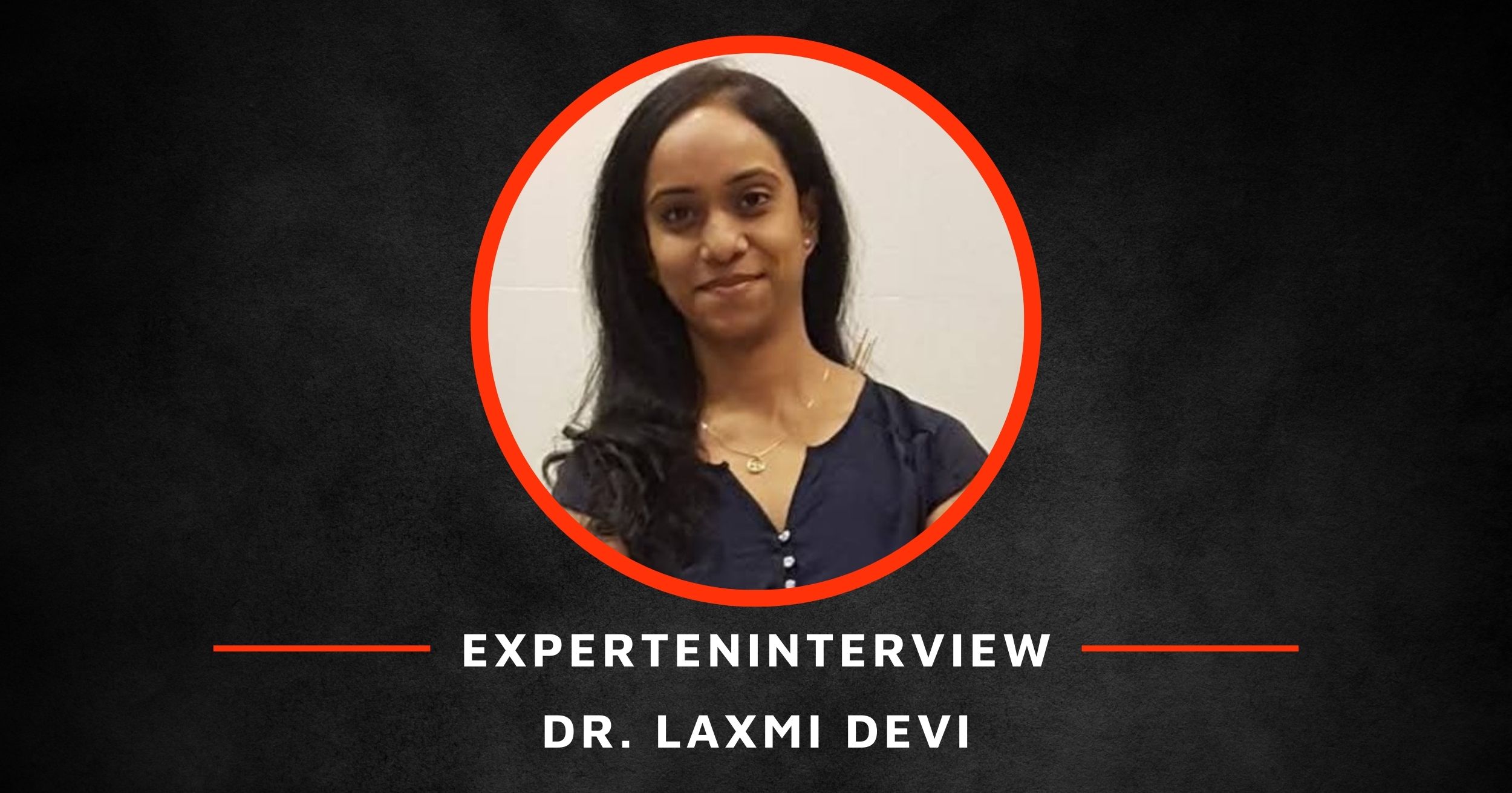 Expert Interview Banner - Dr Laxmi Devi Expert Interview Banner - Dr Laxmi Devi